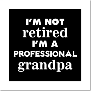 i'm not retired i'm a professional grandpa Posters and Art